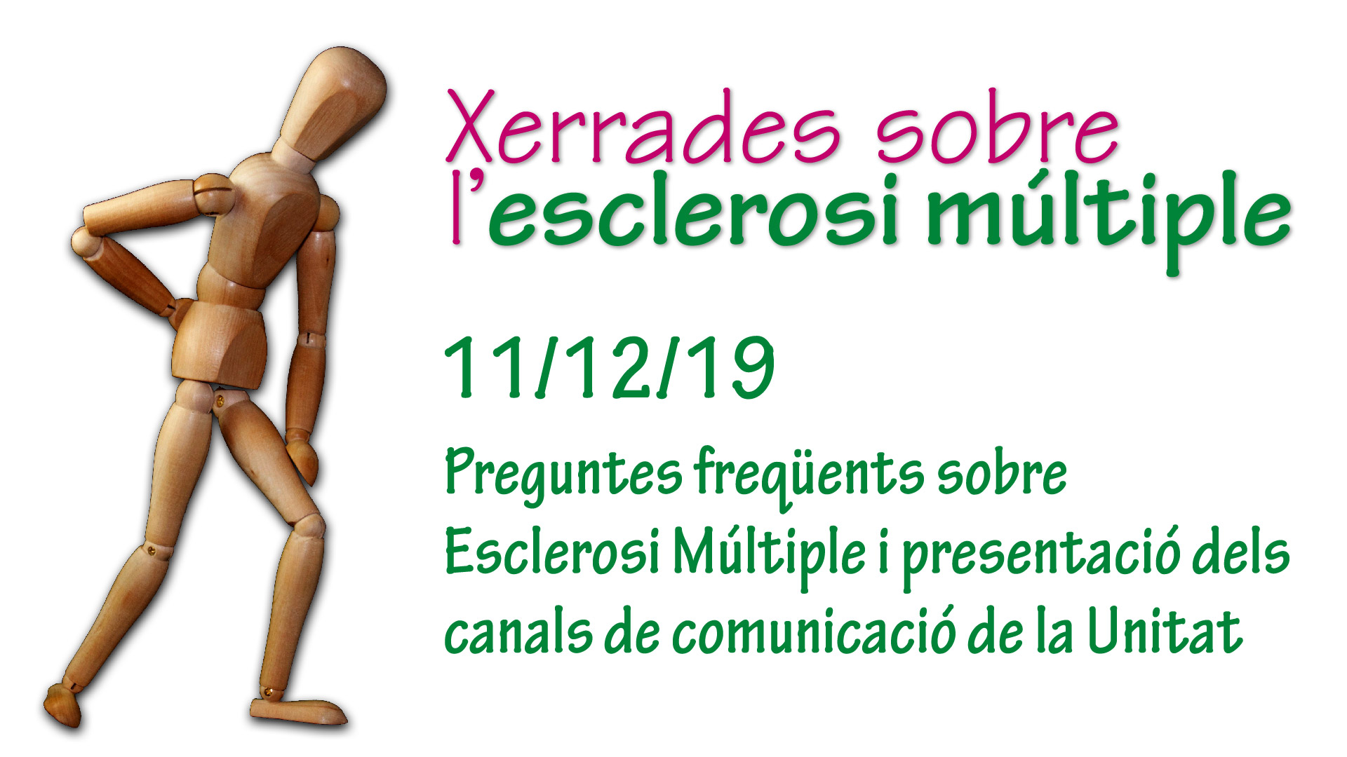 
		11/12/19	Preguntes freqüents sobre Esclerosi Múltiple i presentació dels canals de comunicació de la Unitat
	